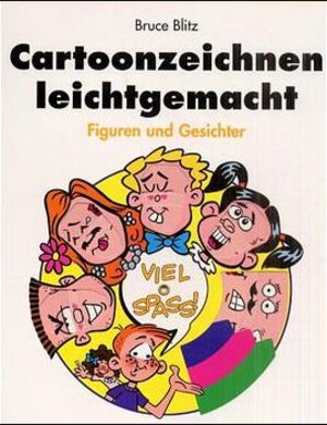 Cartoonzeichnen leichtgemacht: Figuren und Gesichter