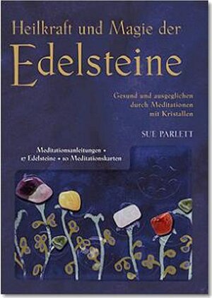 Heilkraft und Magie der Edelsteine. Gesund und ausgeglichen durch Meditation mit Kristallen