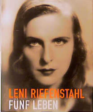 Leni Riefenstahl. Fünf Leben