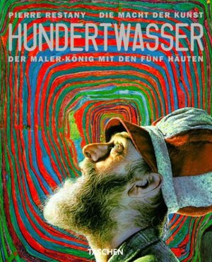 Hundertwasser: Die Macht der Kunst. Der Maler-König mit den fünf Häuten