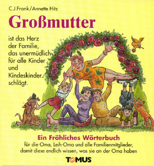 Großmutter. Ein fröhliches Wörterbuch: Für die Oma, Leih-Oma und alle Familienmitglieder, damit diese endlich wissen, was sie an der Oma haben