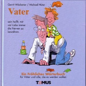 Vater. Ein fröhliches Wörterbuch: Für Verliebte, Verlobte, Verheiratete, Eheberater, Aufklärungsexperten und Psychologen