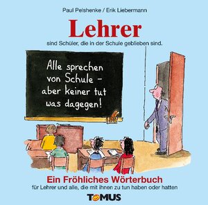 Lehrer. Ein fröhliches Wörterbuch: Nicht nur für Lehrer, sondern auch für alle, die mal mit Lehrern zu tun haben oder hatten