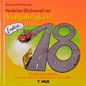 Herzlichen Glückwunsch zur Volljährigkeit : ein Glückwunschbuch für alle, die endlich tun und lassen können, was sie wollen.