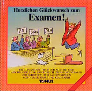 Herzlichen Glückwunsch zum Examen!: Ein Glückwunschbuch für alle, die eine Abschlußprüfung erfolgreich überstanden haben und endlich wieder lachen können