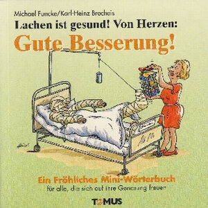 Lachen ist gesund! Von Herzen: Gute Besserung! Ein Mini - Geschenkbuch: Für alle, die sich auf ihre Genesung freuen