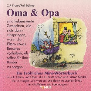 Oma und Opa - Mini. Ein fröhliches Mini - Wörterbuch: Für alle Omas und Opas, die es heute schon sind, deren Kinder es morgen sein werden, und deren staunende Enkel, den Großeltern von übermorgen