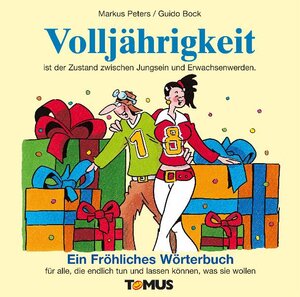 Volljährigkeit. Ein fröhliches Wörterbuch: Für alle, die endlich tun und lassen können, was sie wollen