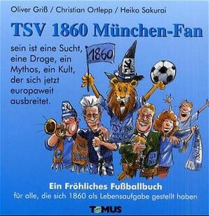 TSV 1860 München Fan: Ein Fröhliches Fußballbuch für alle, die sich 1860 als Lebensaufgabe gestellt haben