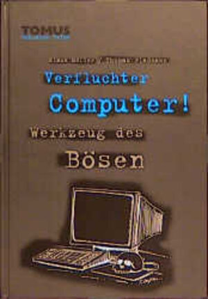 Verfluchter Computer! Werkzeug des Bösen