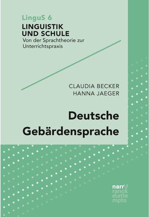 Buchcover Deutsche Gebärdensprache / Linguistik und Schule Bd.6 | Claudia Becker, Hanna Jaeger | EAN 9783823301462 | ISBN 3-8233-0146-2 | ISBN 978-3-8233-0146-2