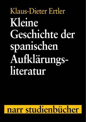 Buchcover Kleine Geschichte der spanischen Aufklärungsliteratur | Klaus-Dieter Ertler | EAN 9783823349976 | ISBN 3-8233-4997-X | ISBN 978-3-8233-4997-6
