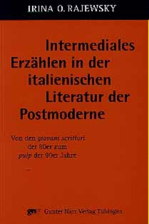 Intermediales Erzählen in der italienischen Literatur der Postmoderne. Von den giovani scrittori der 80er zum pulp der 90er Jahre