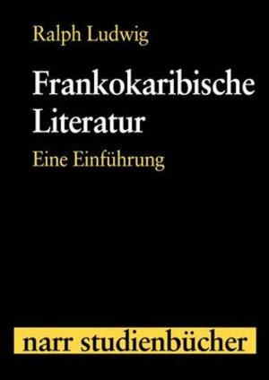 Buchcover Frankokaribische Literatur | Ralph Ludwig | EAN 9783823363521 | ISBN 3-8233-6352-2 | ISBN 978-3-8233-6352-1