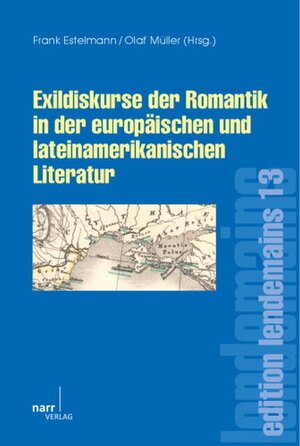 Buchcover Exildiskurse der Romantik in der europäischen und lateinamerikanischen Literatur  | EAN 9783823365143 | ISBN 3-8233-6514-2 | ISBN 978-3-8233-6514-3