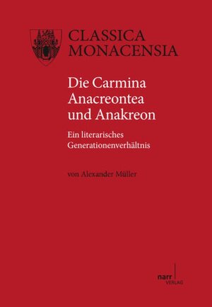 Buchcover Die Carmina Anacreontea und Anakreon | Alexander Müller | EAN 9783823365754 | ISBN 3-8233-6575-4 | ISBN 978-3-8233-6575-4