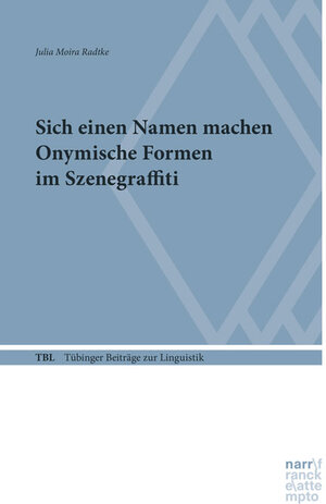 Buchcover Sich einen Namen machen. Onymische Formen im Szenegraffiti | Julia Moira Radtke | EAN 9783823393306 | ISBN 3-8233-9330-8 | ISBN 978-3-8233-9330-6