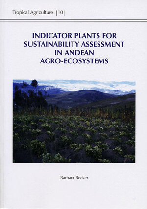 Buchcover Indicator Plants for Sustainability Assessment in Andean Agro-Ecosystems | Barbara Becker | EAN 9783823613640 | ISBN 3-8236-1364-2 | ISBN 978-3-8236-1364-0