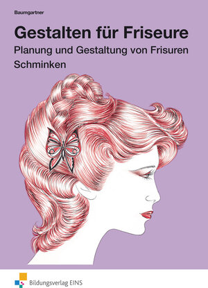 Gestalten für Friseure, Planung und Gestaltung von Frisuren, Schminken: Arbeitsheft