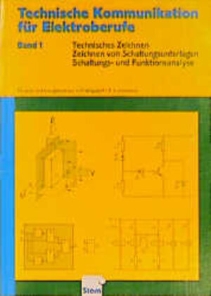 Technische Kommunikation für Elektroberufe, Bd.1, Technisches Zeichnen, Zeichnen von Schaltungsunterlagen, Schaltungs- und Funktionsanalyse