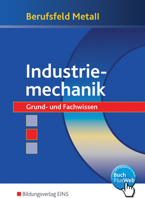 Berufsfeld Metall, Industriemechanik: Grund- und Fachwissen Lehr-/Fachbuch