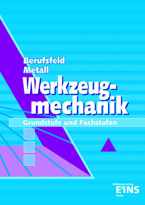 Berufsfeld Metall, Werkzeugmechanik: Grundstufe und Fachstufen Lehr-/Fachbuch