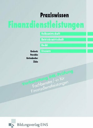 Praxiswissen Finanzdienstleistungen (Bd.2) Volkswirtschaft, Betriebswirtschaft, Recht, Steuern.