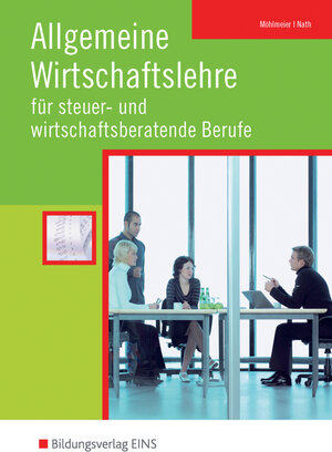 Allgemeine Wirtschaftslehre für steuer- und wirtschaftsberatende Berufe. (Lehr-/Fachbuch) (Lernmaterialien)