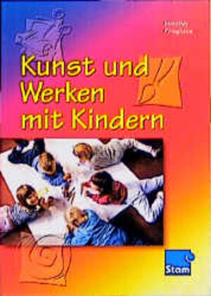 Kunst und Werken mit Kindern: Für die Berufsfachschule Kinderpflege. Nach den Richtlinien von NRW