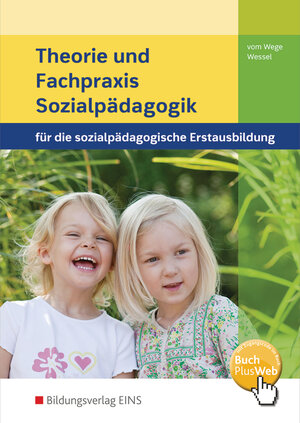 Theorie und Fachpraxis Sozialpädagogik für die sozialpädagogische Erstausbildung. Lehr-/Fachbuch