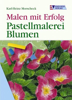 Malen mit Erfolg. Pastellmalerei. Blumen