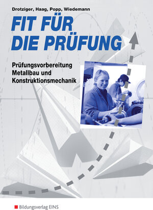 Fit für die Prüfung, Prüfungsvorbereitung Metallbau und Kontruktionsmechanik: Prüfungsfragen und Musterlösungen