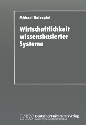 Buchcover Wirtschaftlichkeit wissensbasierter Systeme | Michael Holzapfel | EAN 9783824401291 | ISBN 3-8244-0129-0 | ISBN 978-3-8244-0129-1