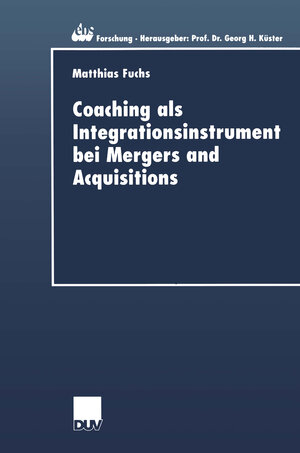 Buchcover Coaching als Integrationsinstrument bei Mergers and Acquisitions | Matthias Fuchs | EAN 9783824405909 | ISBN 3-8244-0590-3 | ISBN 978-3-8244-0590-9