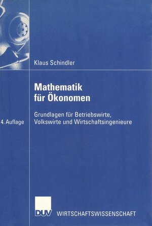 Mathematik für Ökonomen. Grundlagen für Betriebswirte, Volkswirte und Wirtschaftsingenieure (DUV Wirtschaftswissenschaft)