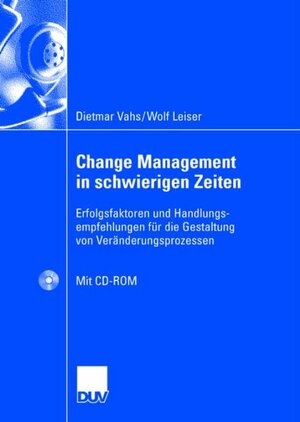 Change Management in schwierigen Zeiten: Erfolgsfaktoren und Handlungsempfehlungen für die Gestaltung von Veränderungsprozessen: Erfolgsfaktoren und ... von Veränderungsprozessen. Inklusive CD-ROM