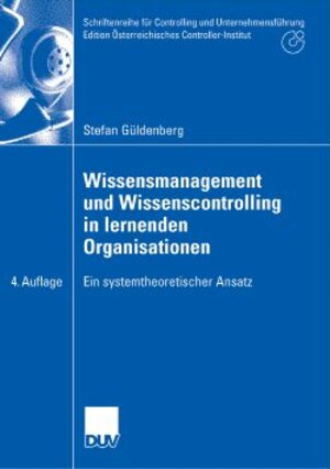 Wissensmanagement und Wissenscontrolling in lernenden Organisationen: Ein systemtheoretischer Ansatz (Schriftenreihe für Controlling und ... Österreichisches Controller-Institut)