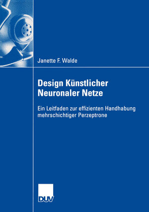 Design Künstlicher Neuronaler Netze: Ein Leitfaden zur effizienten Handhabung mehrschichtiger Perzeptrone (Wirtschaftswissenschaften)