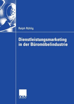 Buchcover Dienstleistungsmarketing in der Büromöbelindustrie | Ralph Rühlig | EAN 9783824408504 | ISBN 3-8244-0850-3 | ISBN 978-3-8244-0850-4