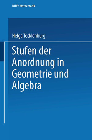 Buchcover Stufen der Anordnung in Geometrie und Algebra | Helga Tecklenburg | EAN 9783824420322 | ISBN 3-8244-2032-5 | ISBN 978-3-8244-2032-2