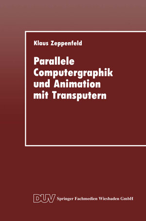 Buchcover Parallele Computergraphik und Animation mit Transputern | Klaus Zeppenfeld | EAN 9783824420490 | ISBN 3-8244-2049-X | ISBN 978-3-8244-2049-0