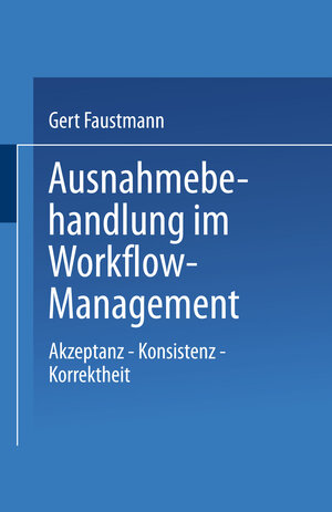 Buchcover Ausnahmebehandlung im Workflow-Management | Gert Faustmann | EAN 9783824421442 | ISBN 3-8244-2144-5 | ISBN 978-3-8244-2144-2