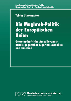 Buchcover Die Maghreb-Politik der Europäischen Union | Tobias Schumacher | EAN 9783824443208 | ISBN 3-8244-4320-1 | ISBN 978-3-8244-4320-8