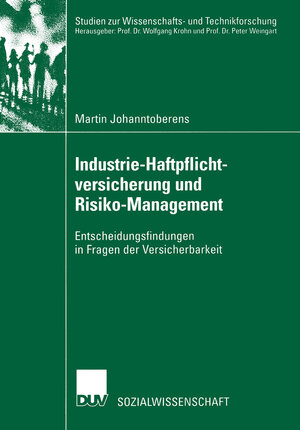 Industrie-Haftpflichtversicherung und Risiko-Management. Entscheidungsfindungen in Fragen der Versicherbarkeit (Studien zur Wissenschafts- und Technikforschung)