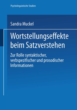 Wortstellungseffekte beim Satzverstehen: Zur Rolle syntaktischer, verbspezifischer und prosodischer Informationen (Psycholinguistische Studien)