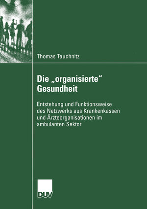Buchcover Die „organisierte“ Gesundheit | Thomas Tauchnitz | EAN 9783824445578 | ISBN 3-8244-4557-3 | ISBN 978-3-8244-4557-8