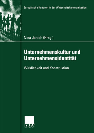 Unternehmenskultur und Unternehmensidentität: Wirklichkeit und Konstruktion (Europäische Kulturen in der Wirtschaftskommunikation)