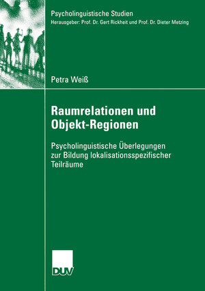 Raumrelationen und Objekt-Regionen: Psycholinguistische Überlegungen zur Bildung Lokalisationsspezifischer Teilräume (Psycholinguistische Studien)