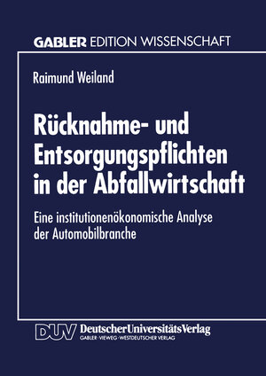 Rücknahme- und Entsorgungspflichten in der Abfallwirtschaft: Eine institutionenökonomische Analyse der Automobilbranche