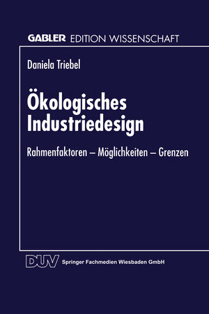 Ökologisches Industriedesign: Rahmenfaktoren - Möglichkeiten - Grenzen